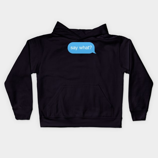 Message Speech Bubble 'say what' Kids Hoodie by strangelyhandsome